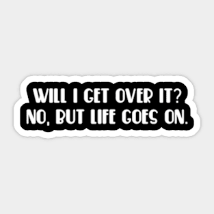 will i get over it Sticker